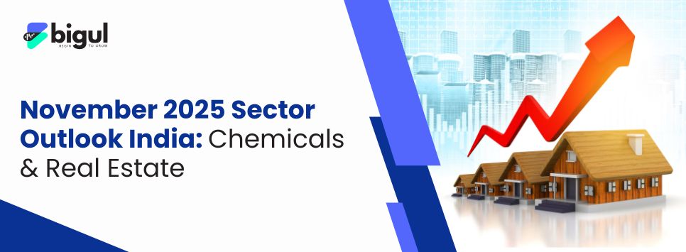 November 2025 Sector Outlook India: Chemicals & Real Estate